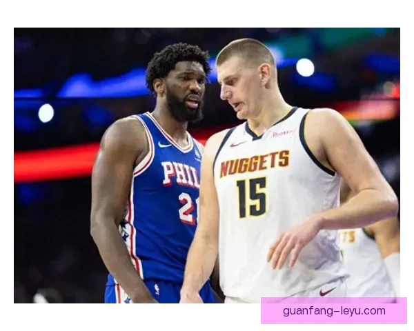 NBA高位策应王者之争 约基奇与恩比德组织串联能力及关键数据全面对比解析